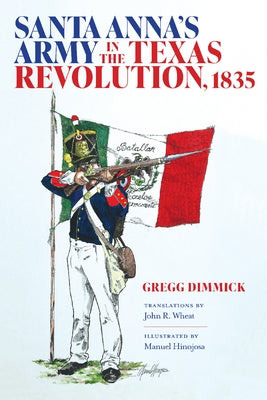 Santa Anna's Army in the Texas Revolution, 1835 by Dimmick, Gregg J.