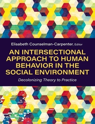 Intersectional Approach to Human Behavior in the Social Environment: Decolonizing Theory to Practice by Counselman Carpenter, Elisabeth