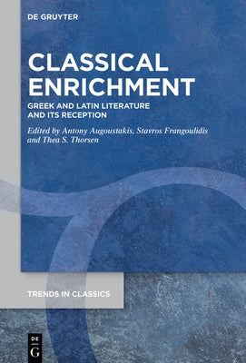 Classical Enrichment: Greek and Latin Literature and Its Reception by Augoustakis, Antony