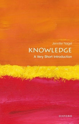 Knowledge: A Very Short Introduction by Nagel, Jennifer