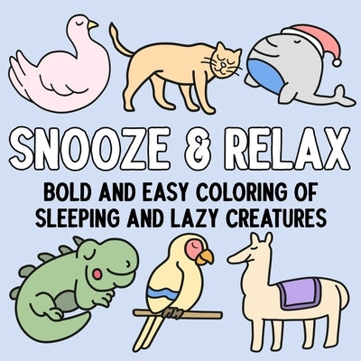 Snooze and Relax: Bold and Easy Coloring of Sleeping and Lazy Creatures by Hue Coloring