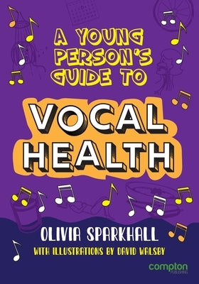 A Young Person's Guide to Vocal Health by Sparkhall, Olivia