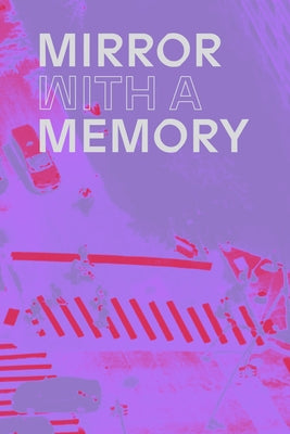 Mirror with a Memory: Photography, Surveillance, Artificial Intelligence by Leers, Dan