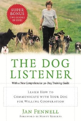 The Dog Listener: Learn How to Communicate with Your Dog for Willing Cooperation by Fennell, Jan