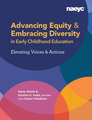 Advancing Equity and Embracing Diversity in Early Childhood Education: Elevating Voices and Actions by Alan&#195;&#173;s, Iliana