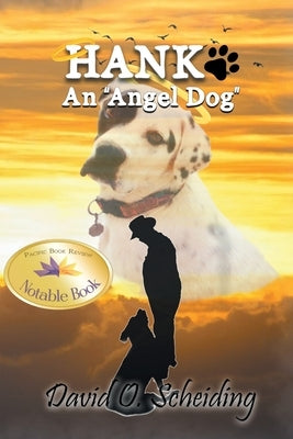 Hank: An "Angel Dog" by Scheiding, David O.