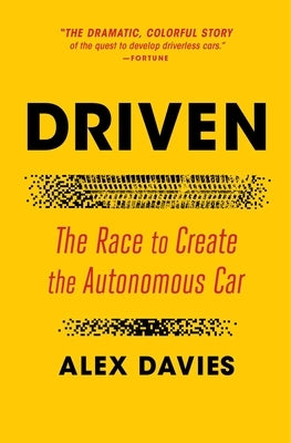 Driven: The Race to Create the Autonomous Car by Davies, Alex