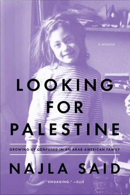 Looking for Palestine: Growing Up Confused in an Arab-American Family by Said, Najla