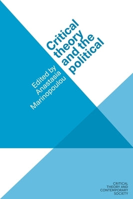 Critical Theory and the Political by Marinopoulou, Anastasia