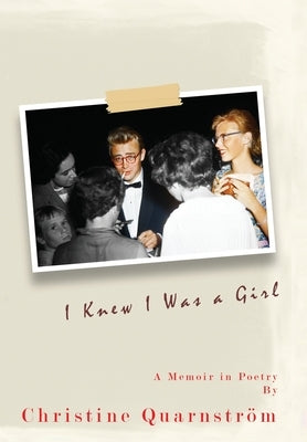 I Knew I Was a Girl: A Memoir in Poetry by Quarnstr?m, Christine