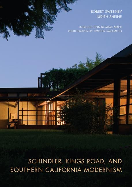 Schindler, Kings Road, and Southern California Modernism by Sweeney, Robert