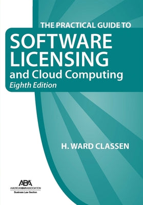 The Practical Guide to Software Licensing and Cloud Computing, Eighth Edition by Classen, Henry Ward