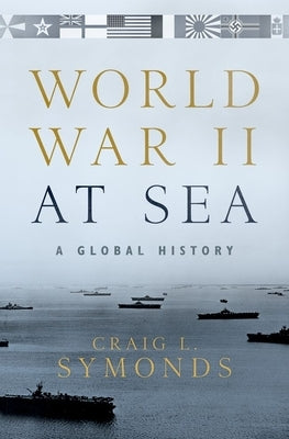 World War II at Sea: A Global History by Symonds, Craig L.