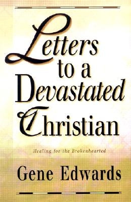 Letters to a Devastated Christian: Healing for the Brokenhearted by Edwards, Gene