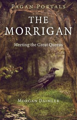 Pagan Portals - The Morrigan: Meeting the Great Queens by Daimler, Morgan