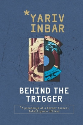 Behind The Trigger: A psychological spy novel about two women on opposite sides of deception by Shmueli, Dalit