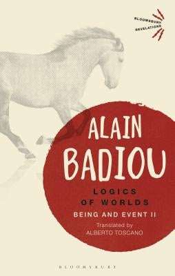 Logics of Worlds: Being and Event II by Badiou, Alain