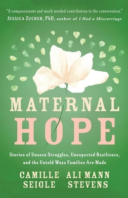 Maternal Hope: Stories of Unseen Struggles, Unexpected Resilience, and the Untold Ways Families Are Made by Seigle, Camille