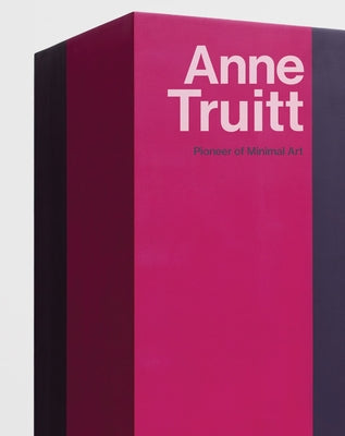 Anne Truitt: Pioneer of Minimal Art by Truitt, Anne