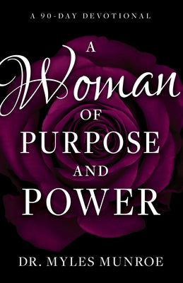 A Woman of Purpose and Power: A 90-Day Devotional by Munroe, Myles