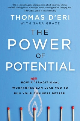 The Power of Potential: How a Nontraditional Workforce Can Lead You to Run Your Business Better by D'Eri, Tom