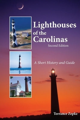 Lighthouses of the Carolinas: A Short History and Guide by Zepke, Terrance