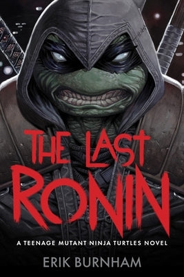The Last Ronin: A Teenage Mutant Ninja Turtles Novel by Burnham, Erik