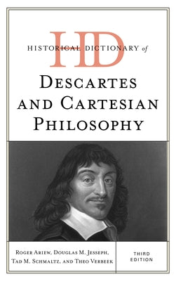 Historical Dictionary of Descartes and Cartesian Philosophy by Ariew, Roger