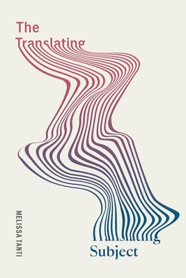 The Translating Subject by Tanti, Melissa