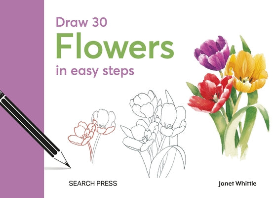 Draw 30: Flowers: In Easy Steps by Whittle, Janet