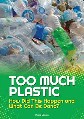 Too Much Plastic: How Did This Happen and What Can Be Done? by Loonin, Meryl