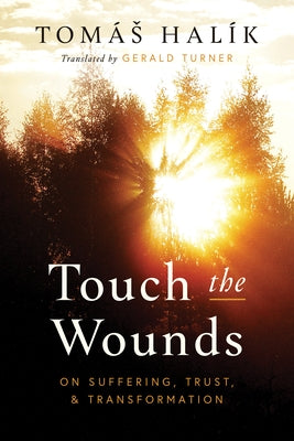 Touch the Wounds: On Suffering, Trust, and Transformation by HalÃ­k, TomÃ¡s