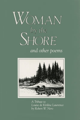 Woman by the Shore and Other Poems: A Tribute to Louise de Kiriline Lawrence by Nero, Robert W.