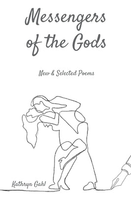Messengers of the Gods: New and Selected Poems by Gahl, Kathryn
