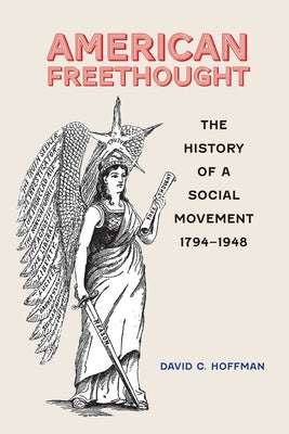 American Freethought: The History of a Social Movement, 1794-1948 by Hoffman, David C.