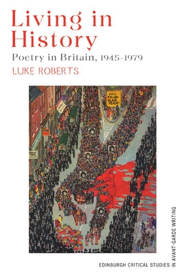 Living in History: Poetry in Britain, 1945-1979 by Roberts, Luke