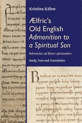 ÆLfric's Old English Admonition to a Spiritual Son: [Admonitio AD Filium Spiritualem] by KÃ¤hm, Kristina