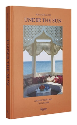 Under the Sun: Around the World in 21 Houses by Beaufre, Roland