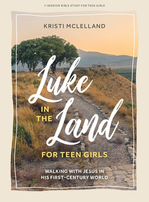 Luke in the Land - Teen Girls' Bible Study Book with Video Access by McLelland, Kristi