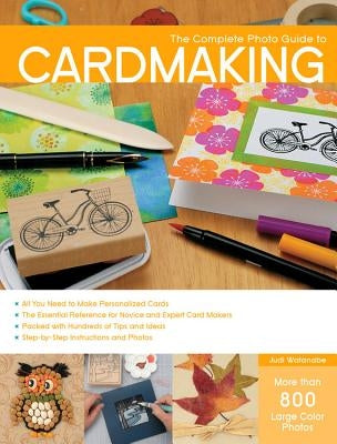 Complete Photo Guide to Cardmaking: More Than 800 Large Color Photos by Watanabe, Judi