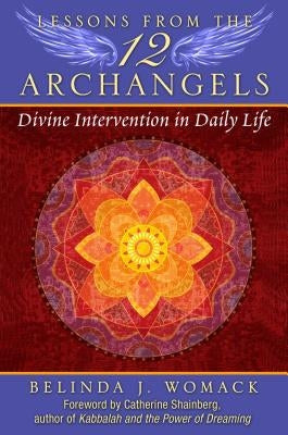 Lessons from the Twelve Archangels: Divine Intervention in Daily Life by Womack, Belinda J.