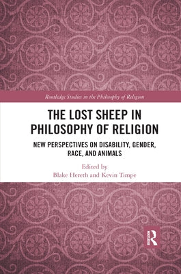 The Lost Sheep in Philosophy of Religion: New Perspectives on Disability, Gender, Race, and Animals by Hereth, Blake