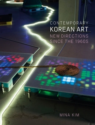 Contemporary Korean Art: New Directions Since the 1960s by Kim, Mina