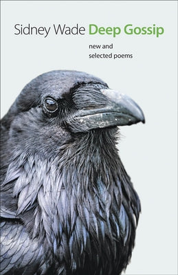 Deep Gossip: New and Selected Poems by Wade, Sidney
