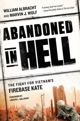 Abandoned in Hell: The Fight for Vietnam's Firebase Kate by Albracht, William