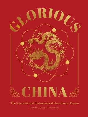 Glorious China: The Scientific and Technological Powerhouse Dream by N/A, The Writing Group of Glorious China