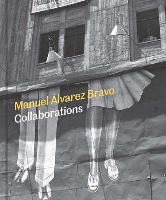 Manuel Alvarez Bravo: Collaborations by Laufer, Mia