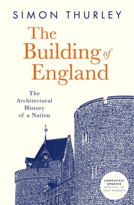 The Building of England: The Architectural History of a Nation by Thurley, Simon