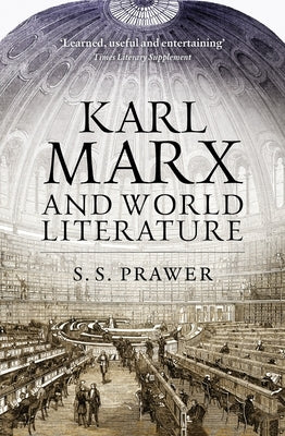 Karl Marx and World Literature by Prawer, S. S.