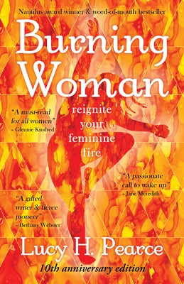 Burning Woman: Reignite Your Feminine Fire (10th Anniversary Edition) by Pearce, Lucy H.